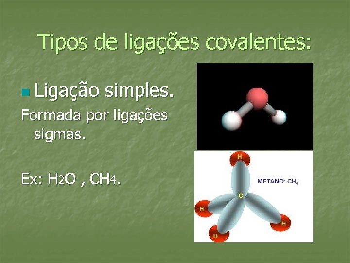 Tipos de ligações covalentes: n Ligação simples. Formada por ligações sigmas. Ex: H 2