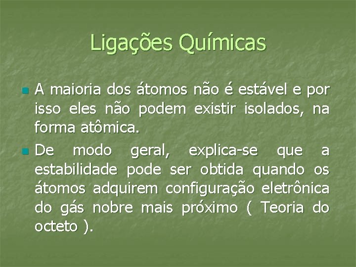 Ligações Químicas n n A maioria dos átomos não é estável e por isso Ligações Químicas n n A maioria dos átomos não é estável e por isso