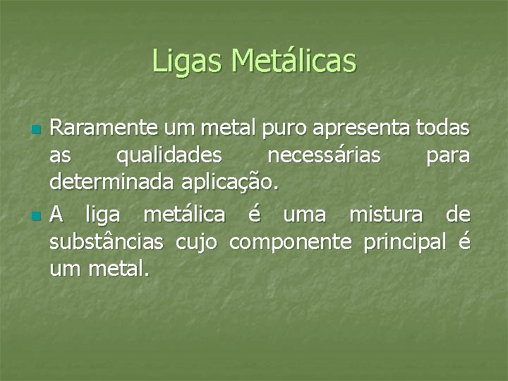 Ligas Metálicas n n Raramente um metal puro apresenta todas as qualidades necessárias para