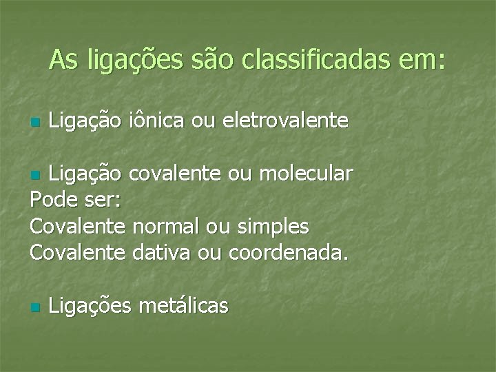 As ligações são classificadas em: n Ligação iônica ou eletrovalente Ligação covalente ou molecular