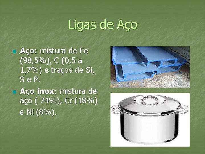 Ligas de Aço n n Aço: mistura de Fe (98, 5%), C (0, 5