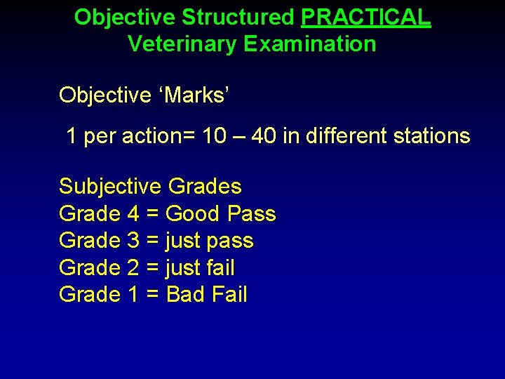 Objective Structured PRACTICAL Veterinary Examination Objective ‘Marks’ 1 per action= 10 – 40 in