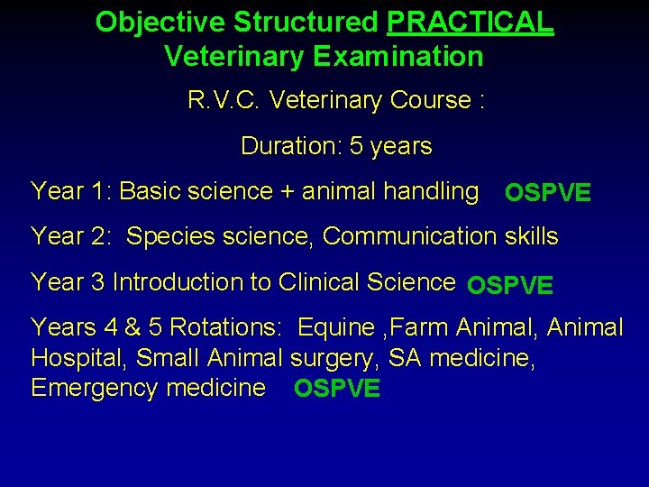 Objective Structured PRACTICAL Veterinary Examination R. V. C. Veterinary Course : Duration: 5 years