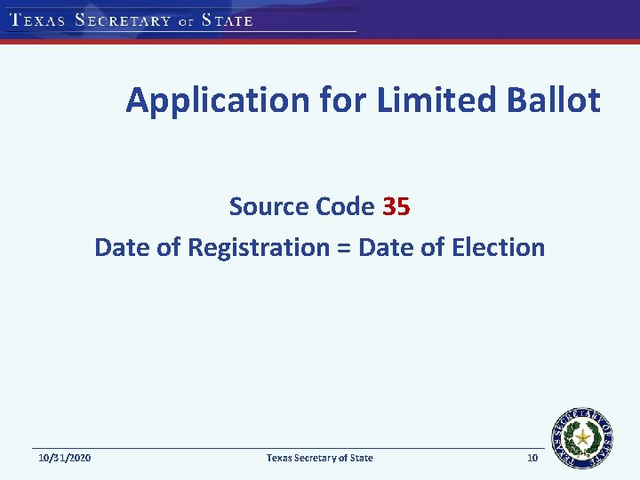 Application for Limited Ballot Source Code 35 Date of Registration = Date of Election