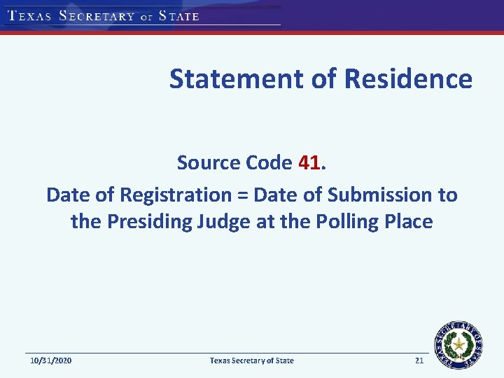 Statement of Residence Source Code 41. Date of Registration = Date of Submission to