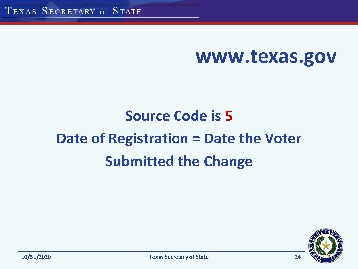 www. texas. gov Source Code is 5 Date of Registration = Date the Voter