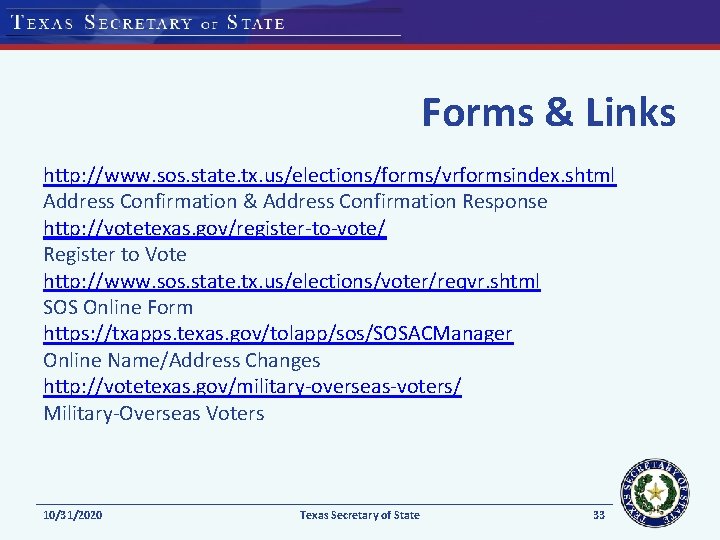 Forms & Links http: //www. sos. state. tx. us/elections/forms/vrformsindex. shtml Address Confirmation & Address