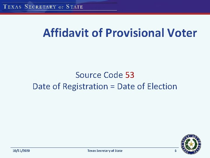 Affidavit of Provisional Voter Source Code 53 Date of Registration = Date of Election