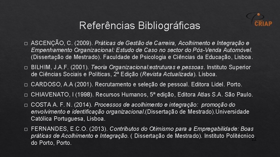 Referências Bibliográficas � ASCENÇÃO, C. (2009). Práticas de Gestão de Carreira, Acolhimento e Integração