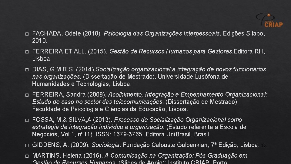 � FACHADA, Odete (2010). Psicologia das Organizações Interpessoais. Edições Sílabo, 2010. � FERREIRA ET