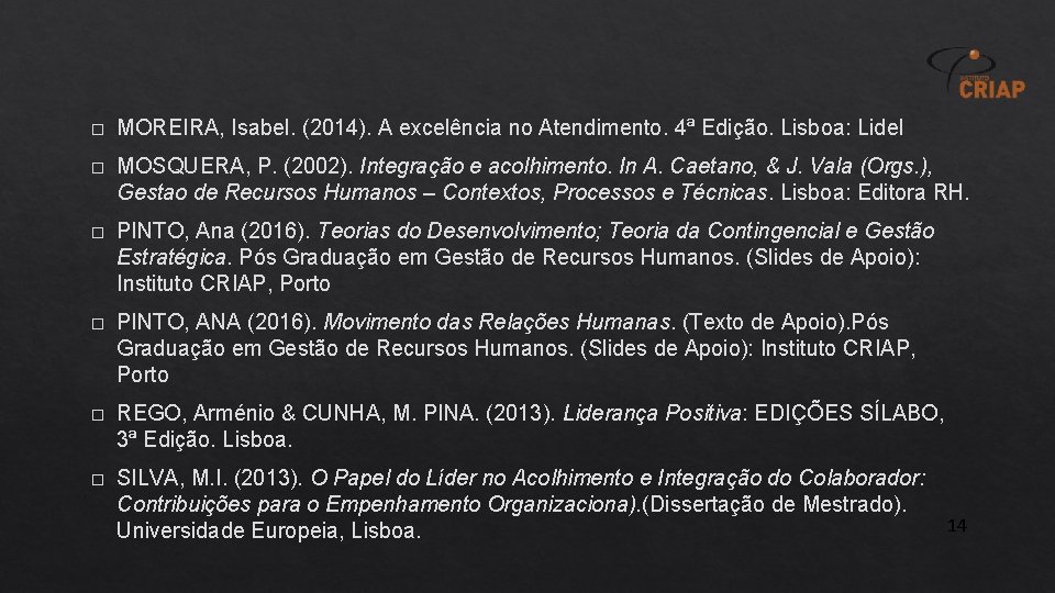 � MOREIRA, Isabel. (2014). A excelência no Atendimento. 4ª Edição. Lisboa: Lidel � MOSQUERA,