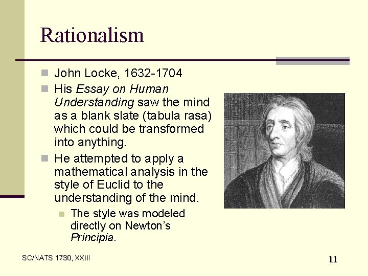 Rationalism n John Locke, 1632 -1704 n His Essay on Human Understanding saw the