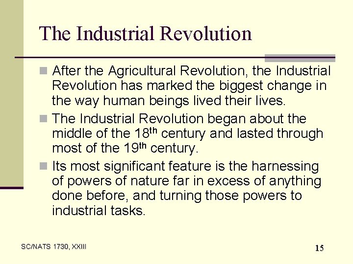The Industrial Revolution n After the Agricultural Revolution, the Industrial Revolution has marked the