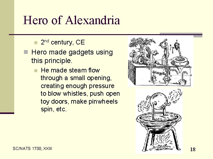 Hero of Alexandria n 2 nd century, CE n Hero made gadgets using this