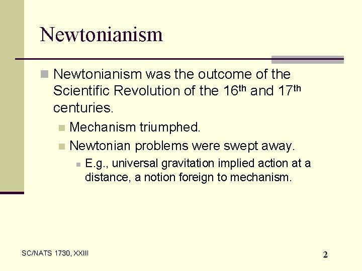 Newtonianism n Newtonianism was the outcome of the Scientific Revolution of the 16 th