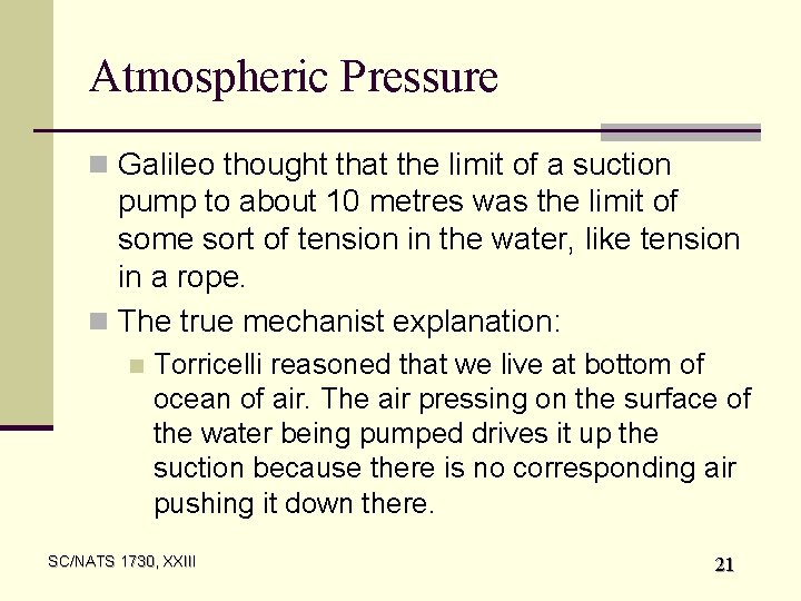 Atmospheric Pressure n Galileo thought that the limit of a suction pump to about