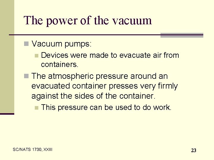 The power of the vacuum n Vacuum pumps: n Devices were made to evacuate