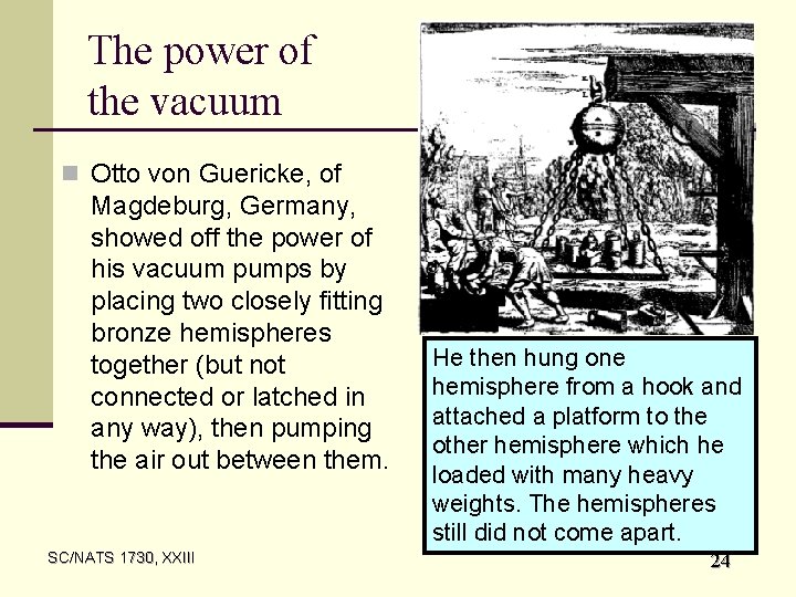 The power of the vacuum n Otto von Guericke, of Magdeburg, Germany, showed off