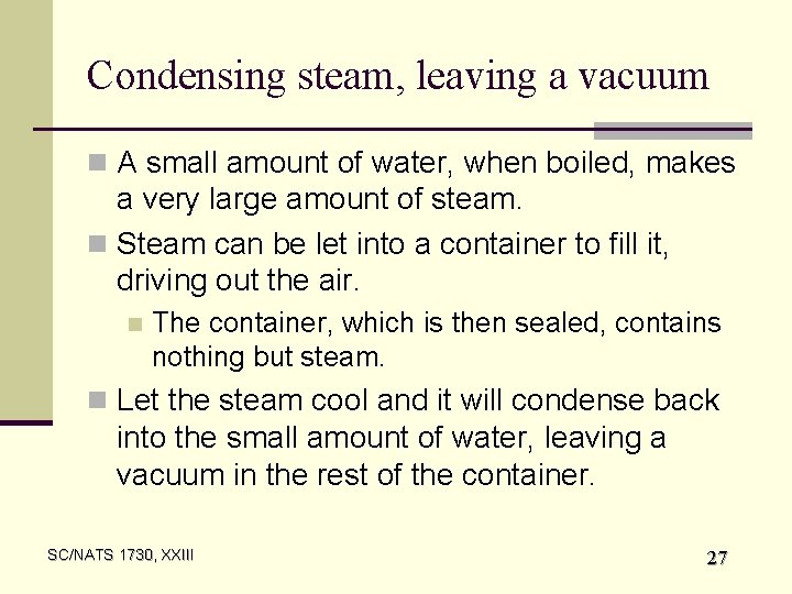 Condensing steam, leaving a vacuum n A small amount of water, when boiled, makes
