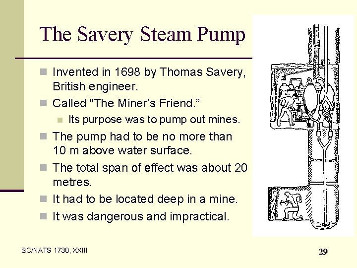 The Savery Steam Pump n Invented in 1698 by Thomas Savery, British engineer. n