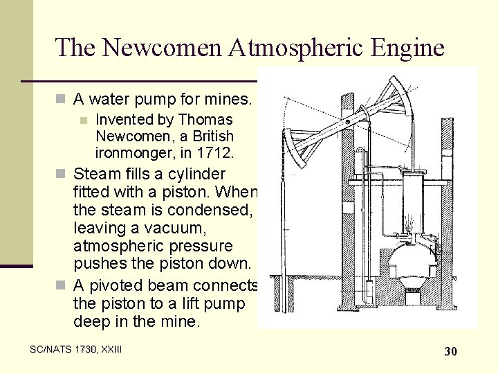The Newcomen Atmospheric Engine n A water pump for mines. n Invented by Thomas