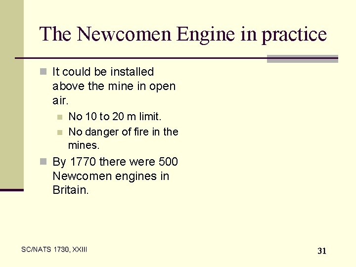 The Newcomen Engine in practice n It could be installed above the mine in