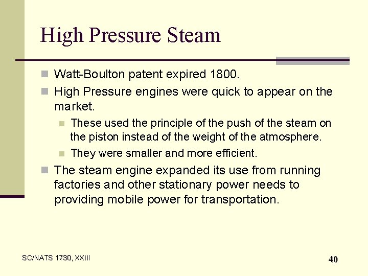 High Pressure Steam n Watt-Boulton patent expired 1800. n High Pressure engines were quick