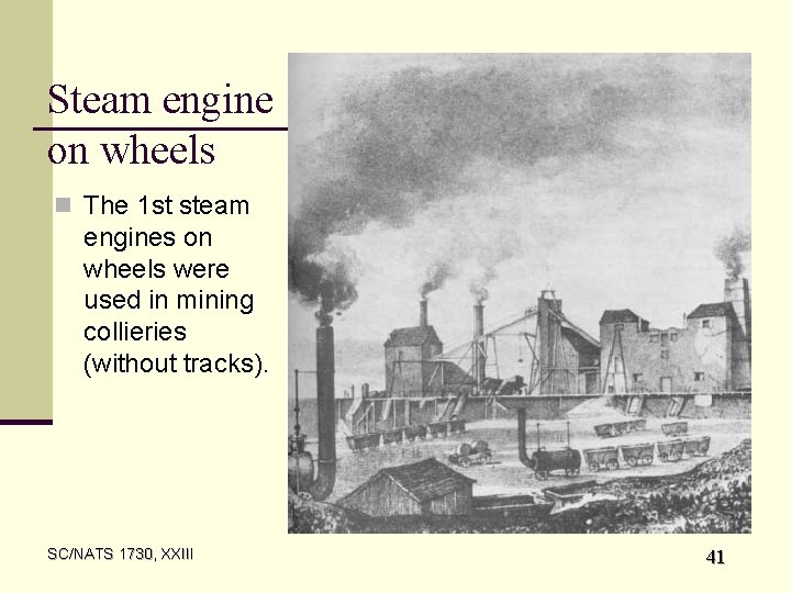 Steam engine on wheels n The 1 st steam engines on wheels were used