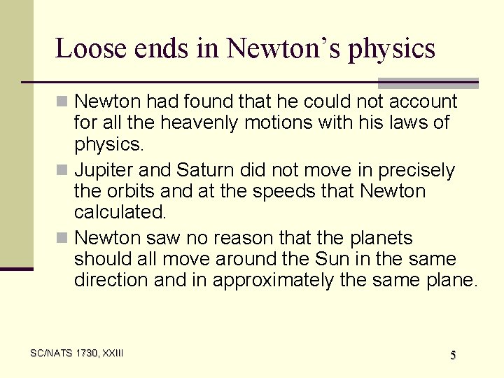 Loose ends in Newton’s physics n Newton had found that he could not account
