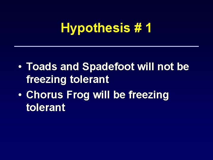 Hypothesis # 1 • Toads and Spadefoot will not be freezing tolerant • Chorus