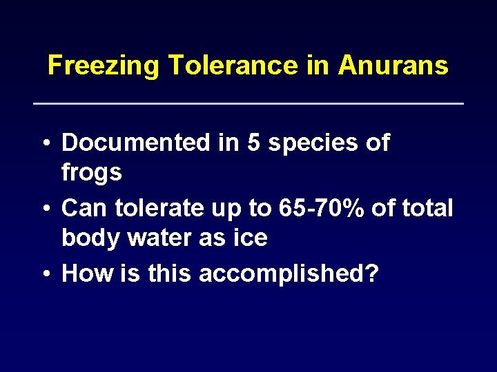 Freezing Tolerance in Anurans • Documented in 5 species of frogs • Can tolerate