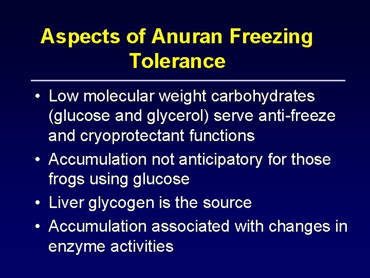 Aspects of Anuran Freezing Tolerance • Low molecular weight carbohydrates (glucose and glycerol) serve