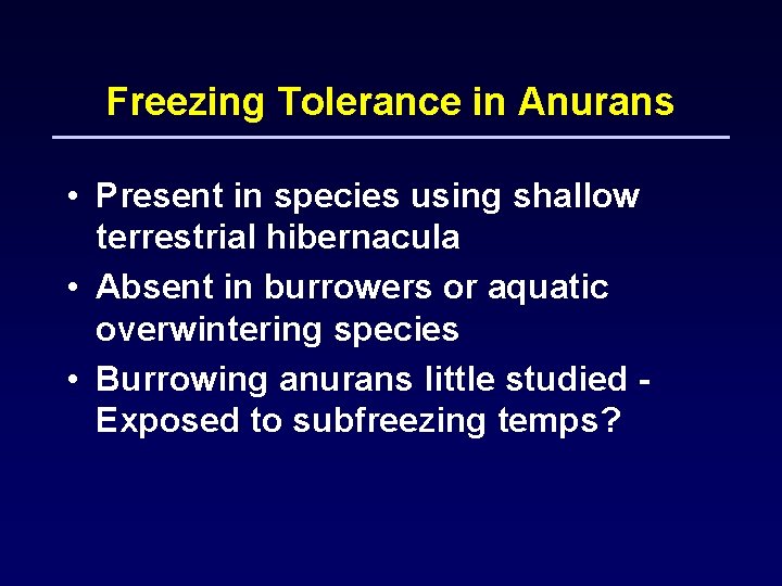 Freezing Tolerance in Anurans • Present in species using shallow terrestrial hibernacula • Absent
