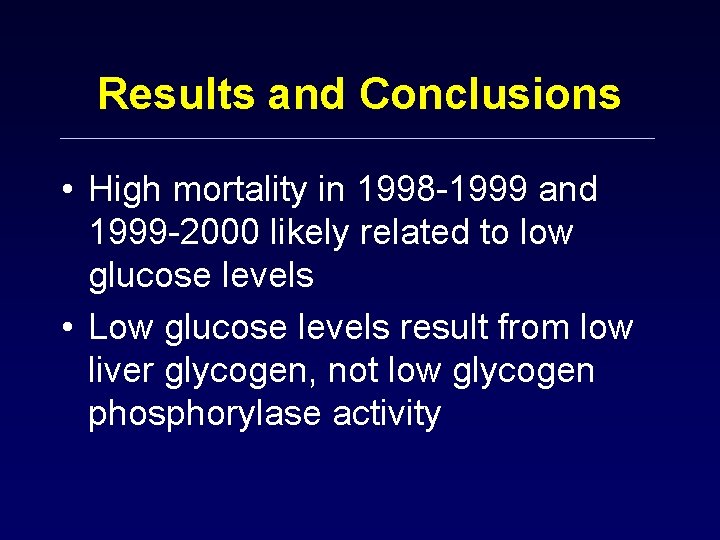 Results and Conclusions • High mortality in 1998 -1999 and 1999 -2000 likely related