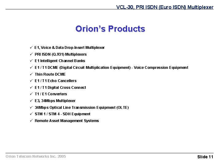 VCL-30, PRI ISDN (Euro ISDN) Multiplexer Orion’s Products ü E 1, Voice & Data