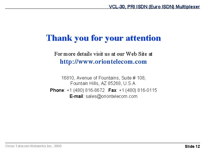 VCL-30, PRI ISDN (Euro ISDN) Multiplexer Thank you for your attention For more details