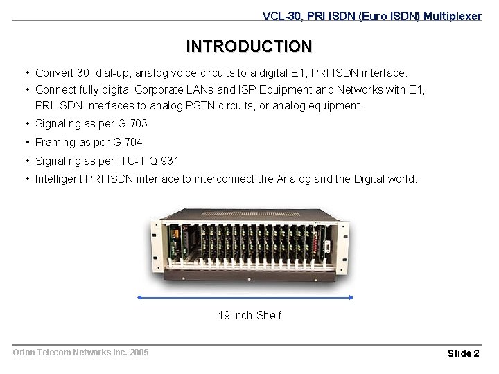 VCL-30, PRI ISDN (Euro ISDN) Multiplexer INTRODUCTION • Convert 30, dial-up, analog voice circuits