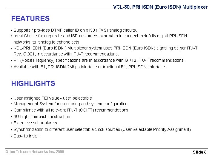 VCL-30, PRI ISDN (Euro ISDN) Multiplexer FEATURES • Supports / provides DTMF caller ID