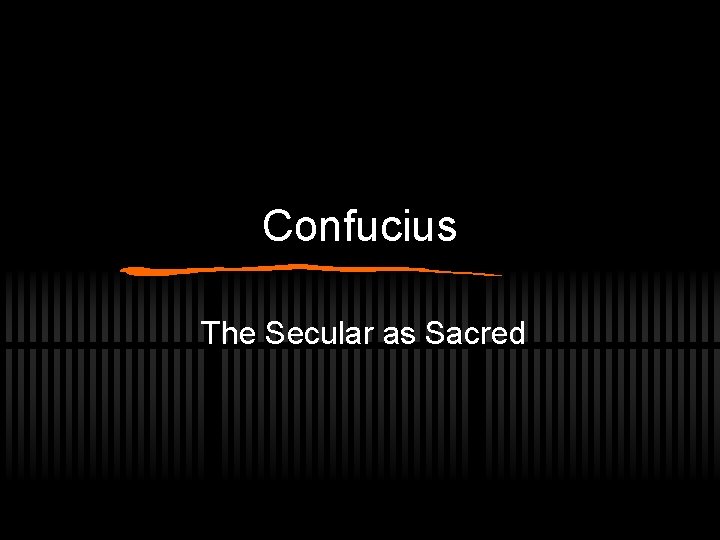 Confucius The Secular as Sacred 
