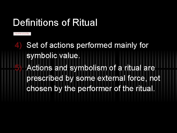 Definitions of Ritual 4) Set of actions performed mainly for symbolic value. 5) Actions