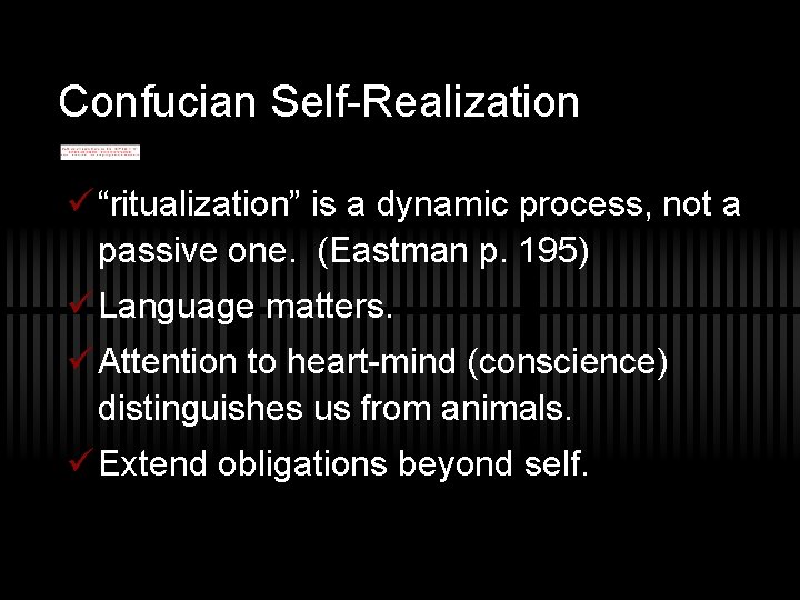Confucian Self-Realization ü “ritualization” is a dynamic process, not a passive one. (Eastman p.