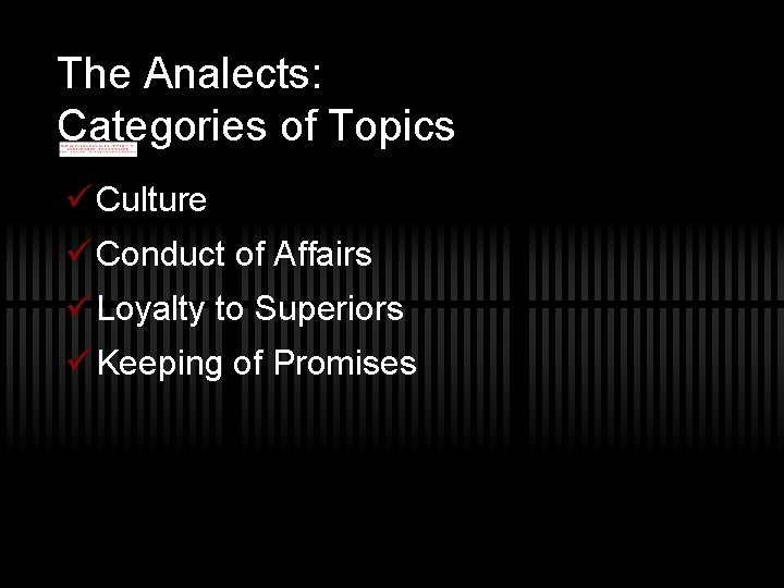 The Analects: Categories of Topics ü Culture ü Conduct of Affairs ü Loyalty to