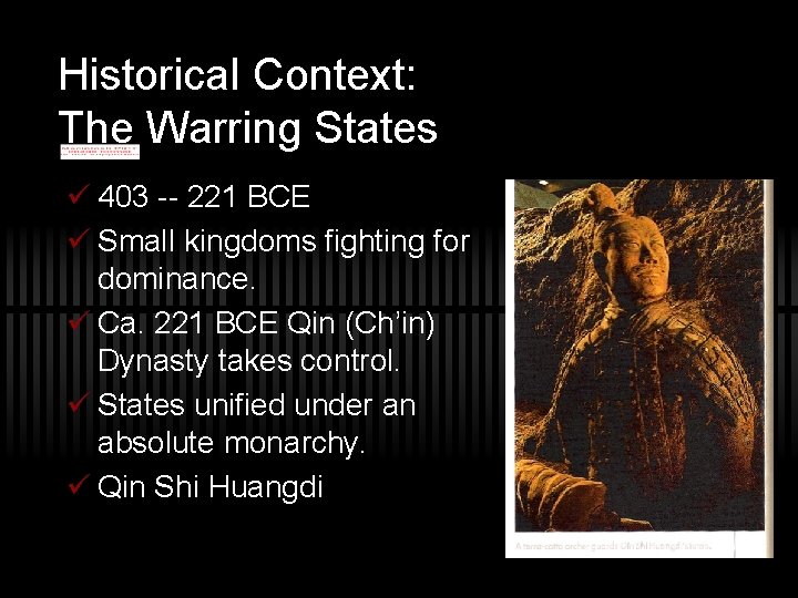 Historical Context: The Warring States ü 403 -- 221 BCE ü Small kingdoms fighting