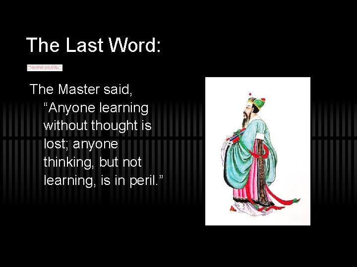 The Last Word: The Master said, “Anyone learning without thought is lost; anyone thinking,