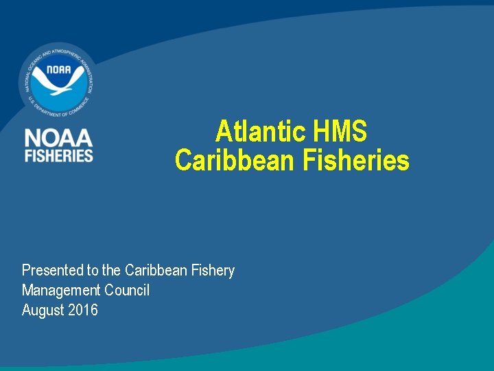 Atlantic HMS Caribbean Fisheries Presented to the Caribbean Fishery Management Council August 2016 