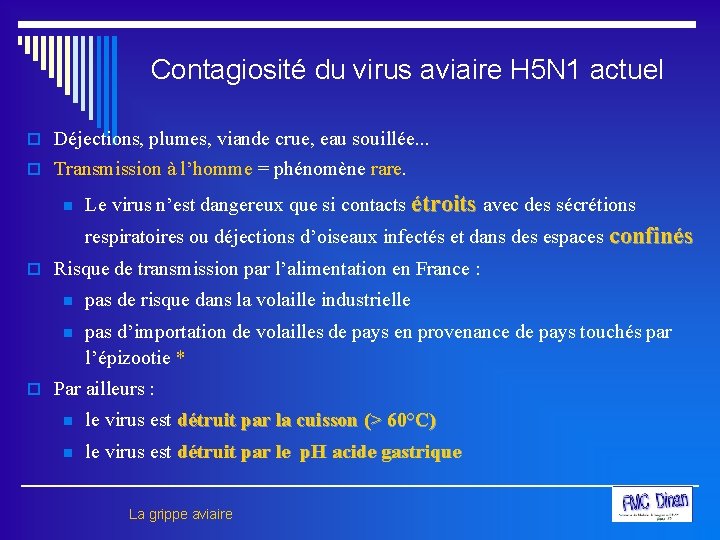 Contagiosité du virus aviaire H 5 N 1 actuel o Déjections, plumes, viande crue,