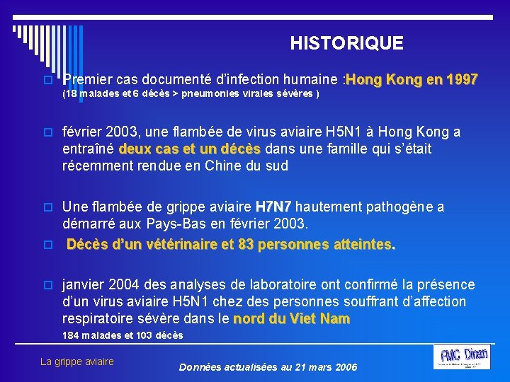 HISTORIQUE o Premier cas documenté d’infection humaine : Hong Kong en 1997 (18 malades