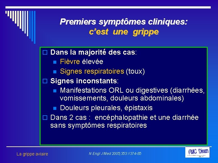 Premiers symptômes cliniques: c’est une grippe o Dans la majorité des cas: Fièvre élevée