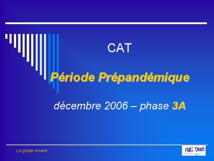 CAT Période Prépandémique décembre 2006 – phase 3 A La grippe aviaire 