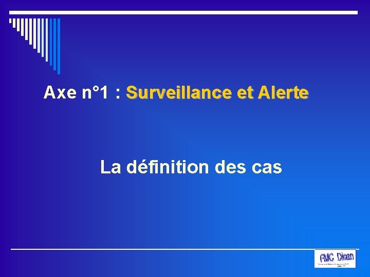 Axe n° 1 : Surveillance et Alerte La définition des cas 